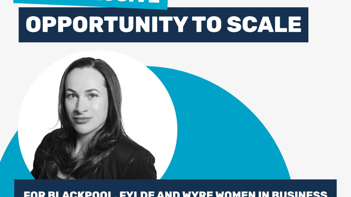 An Exclusive Opportunity to Scale for Blackpool, Fylde and Wyre Women in Business