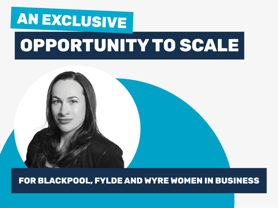 An Exclusive Opportunity to Scale for Blackpool, Fylde and Wyre Women in Business