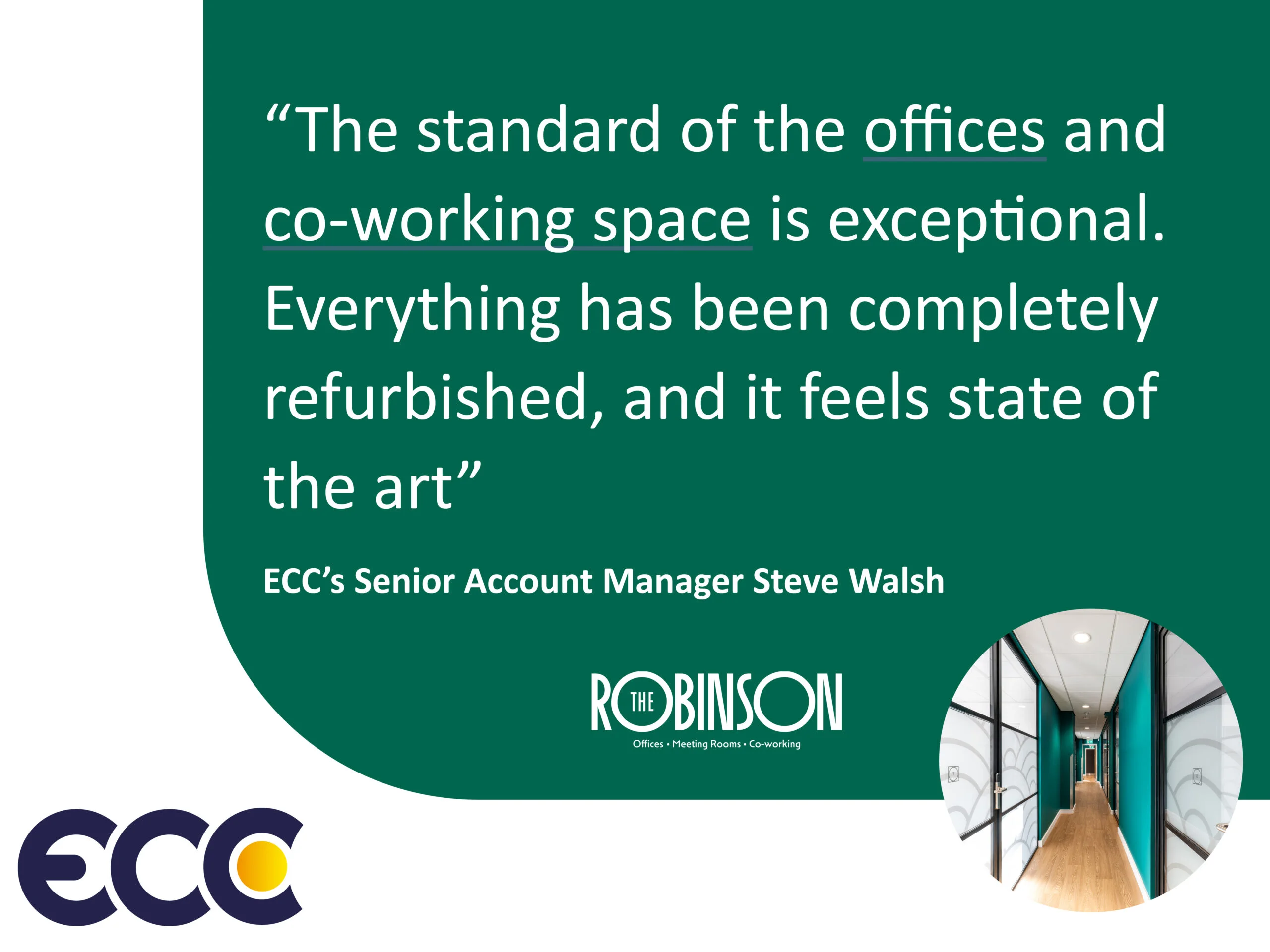quote saying The standard of the offices and co-working space is exceptional. Everything has been completely refurbished, and it feels state of the art. - ECC’s Senior Account Manager Steve Walsh